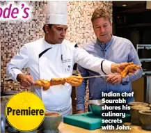  ??  ?? Indian chef Sourabh shares his culinary secrets with John.