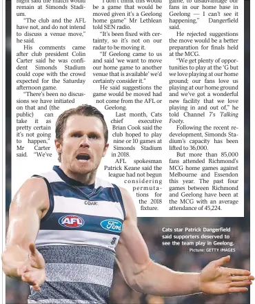 ?? Picture: GETTY IMAGES ?? Cats star Patrick Dangerfiel­d said supporters deserved to see the team pplayy in Geelong.g