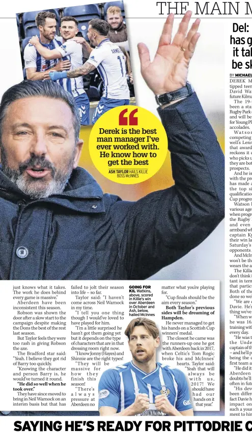  ?? ?? goiNg FoR Kil Watkins, above, scored in Killie’s win over Aberdeen in October and Ash, below, hailed McInnes