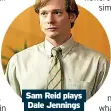  ?? ?? Sam Reid plays Dale Jennings
