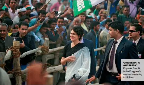  ??  ?? ‘CHARISMATI­C AND FRESH’ Priyanka Gandhi is the Congress’s answer to winning in UP East