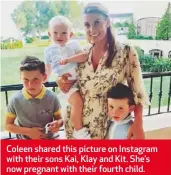  ??  ?? Coleen shared this picture on Instagram with their sons Kai, Klay and Kit. She’s now pregnant with their fourth child.