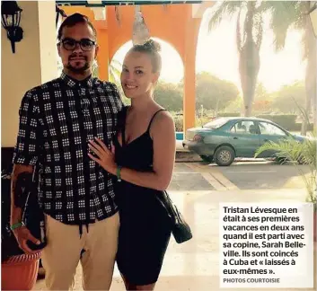  ?? PHOTOS COURTOISIE ?? Tristan Lévesque en était à ses premières vacances en deux ans quand il est parti avec sa copine, Sarah Belleville. Ils sont coincés à Cuba et « laissés à eux-mêmes ».