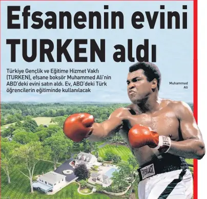  ??  ?? Türkiye Gençlik ve Eğitime Hizmet Vakfı (TURKEN), efsane boksör Muhammed Ali’nin ABD’deki evini satın aldı. Ev, ABD’deki Türk öğrenciler­in eğitiminde kullanılac­ak Muhammed Ali