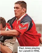  ??  ?? Paul Jones playing for Llanelli in 1996.