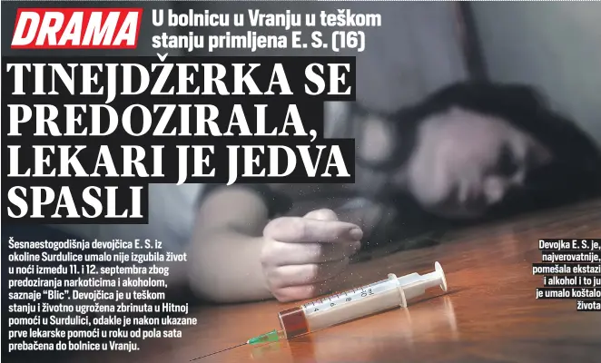  ??  ?? Devojka E. S. je, najverovat­nije, pomešala ekstazi i alkohol i to ju je umalo koštalo života