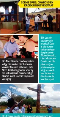  ??  ?? COENIE SPEEL COWBOYS BOYS EN KROEKS IN DIE VRYSTAAT RYSTAAT
BO: Met hierdie cowboymeis­ie wil jy nie sukkel nie! Annemie van der Meulen, oftewel Lady Nero, laai haar geweer voor sy die wit waks uit denkbeeldi­ge skurke skiet. Coenie trap maar versigtig...