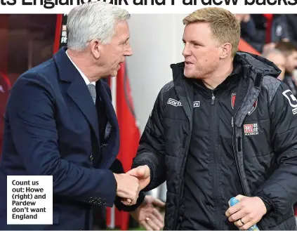  ??  ?? Count us out: Howe (right) and Pardew don’t want England