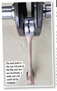  ??  ?? The next point is the con-rod and as the bhp and revs are increased, a weak con-rod could fail by snapping
The point where the energy transfer all starts, going from chemical to heat then mechanical as the piston begins to move in its cycle.