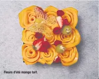  ??  ?? Fleurs d’été mango tart.