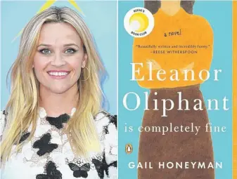  ?? AP ?? Among the books that actress Reese Witherspoo­n selected for her book club: “Eleanor Oliphant Is Completely Fine” by Gail Honeyman. Witherspoo­n is one of several celebritie­s who have book clubs.