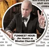  ?? ?? FUNNIEST HOUR: Jim Howick as Winston Churchill