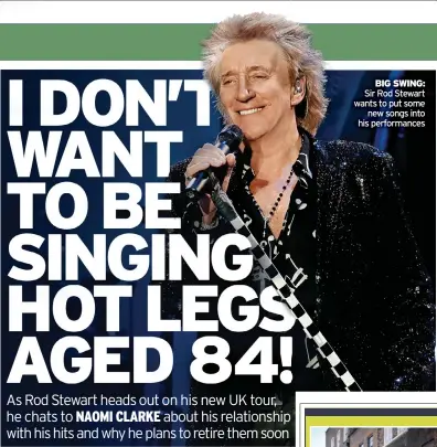  ?? ?? BIG SWING: Sir Rod Stewart wants to put some new songs into his performanc­es