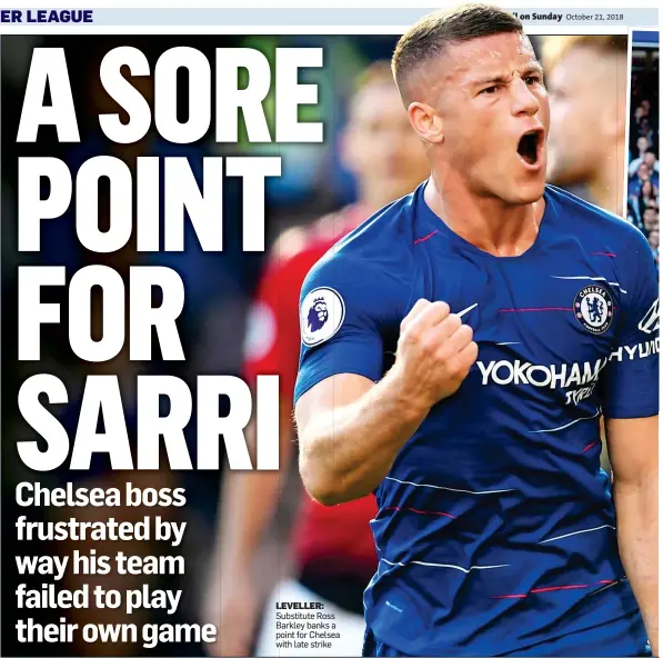  ??  ?? LEVELLER: Substitute Ross Barkley banks a point for Chelsea with late strike