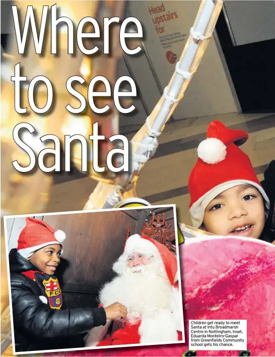  ??  ?? Children get ready to meet Santa at intu Broadmarsh Centre in Nottingham. Inset, Eduarda Monteiro-Gaspar from Greenfield­s Community school gets his chance.