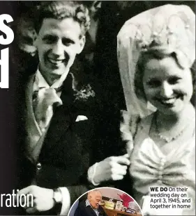  ??  ?? WE DO On their wedding day on April 3, 1945, and together in home