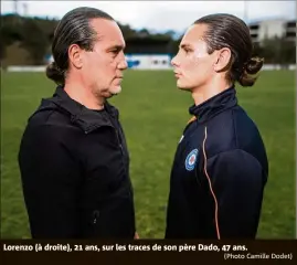  ?? (Photo Camille Dodet) ?? Lorenzo (à droite), 21 ans, sur les traces de son père Dado, 47 ans.