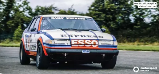  ??  ?? New SD1 will be replica of Allam’s 1981 car