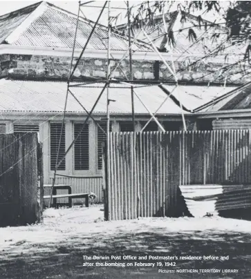  ?? Pictures: NORTHERN TERRITORY LIBRARY ?? The Darwin Post Office and Postmaster’s residence before and after the bombing on February 19, 1942