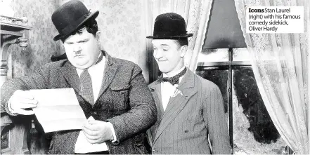  ??  ?? Icons Stan Laurel (right) with his famous comedy sidekick, Oliver Hardy