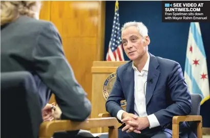  ?? RICH HEIN/SUN-TIMES ?? Mayor Rahm Emanuel is interviewe­d by Sun-Times City Hall Reporter Fran Spielman on Friday at City Hall.