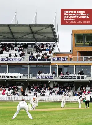  ?? PICTURES: Getty Images ?? Ready for battle: The new pavilion at the County Ground, Taunton