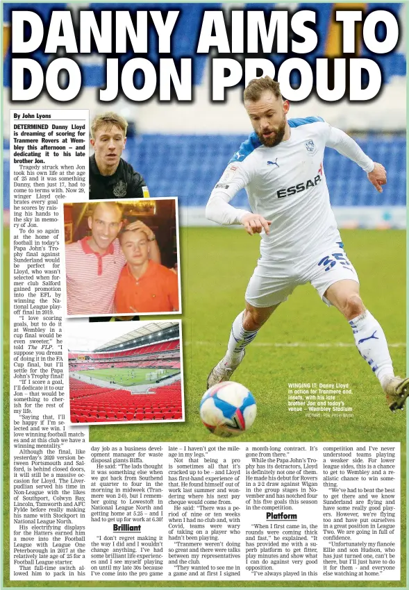  ?? PICTURE: PSI/ Philip Bryan ?? WINGING IT: Danny Lloyd in action for Tranmere and, insets, with his late brother Jon and today’s venue – Wembley Stadium