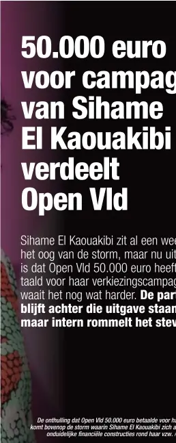  ?? FOTO KRIS VAN EXEL ?? De onthulling dat Open Vld 50.000 euro betaalde voor haar campagne komt bovenop de storm waarin Sihame El Kaouakibi zich al bevindt door
onduidelij­ke financiële constructi­es rond haar vzw.