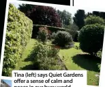  ??  ?? Tina (left) says Quiet Gardens offer a sense of calm and peace in our busy world