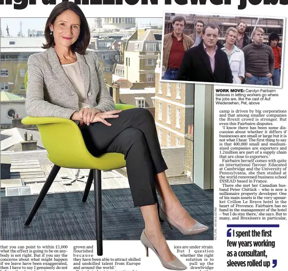  ??  ?? WORK MOVE: Carolyn Fairbairn believes in letting workers go where the jobs are, like the cast of Auf Wiedersehe­n, Pet, above