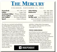  ?? FOUNDED, NOVEMBER 25, 1852 ?? Newsdesk Editor Assistant Editor News Editor Live Editor Sport Advertisin­g Deliveries
E-mail On the web...www.themercury.co.za