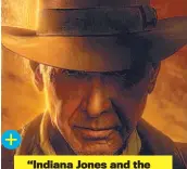  ?? ?? “Indiana Jones and the Dial of Destiny” llega a los cines nacionales el: 29 de junio.