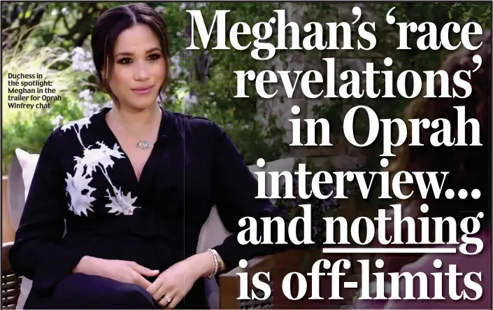  ??  ?? Duchess in the spotlight: Meghan in the trailer for Oprah Winfrey chat