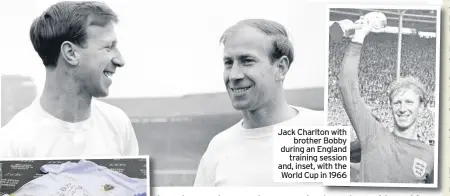  ??  ?? Jack Charlton with brother Bobby during an England training session and, inset, with the World Cup in 1966