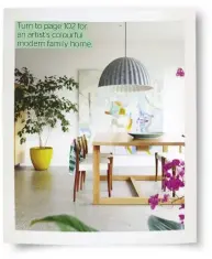  ??  ?? Turn to page 102 for an artist’s colourful modern family home.