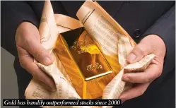  ?? ?? Gold has handily outperform­ed stocks since 2000