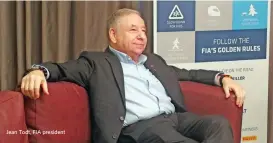  ??  ?? Jean Todt, FIA president