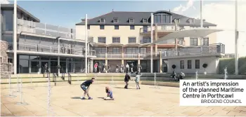  ?? BRIDGEND COUNCIL ?? An artist’s impression of the planned Maritime Centre in Porthcawl