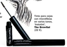  ??  ?? Tinte para cejas con microfbras en varios tonos, ‘Instatint’,The BrowGal (22 €).