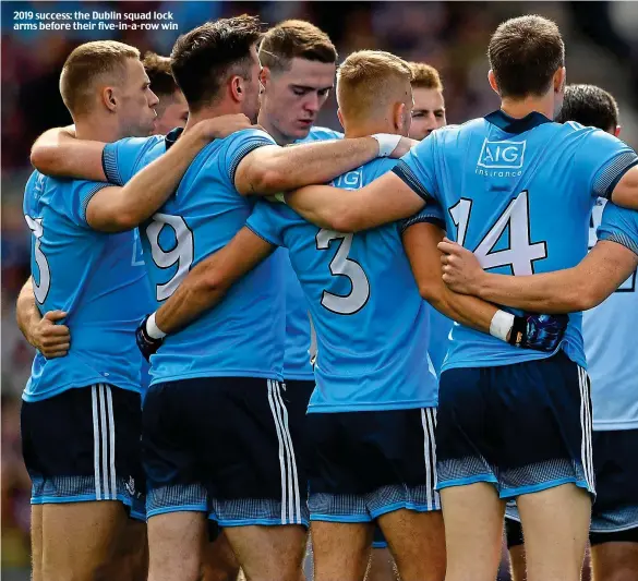  ??  ?? 2019 success: the Dublin squad lock arms before their five-in-a-row win