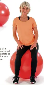  ??  ?? Sitting on a gymnastics ball is thought to be good for your posture.