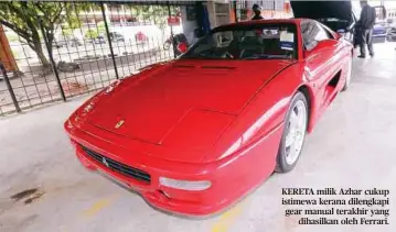  ??  ?? KERETA milik Azhar cukup istimewa kerana dilengkapi gear manual terakhir yang dihasilkan oleh Ferrari.