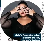  ??  ?? Malta’s Eurovision entry, Destiny, and left, Norway’s Andreas