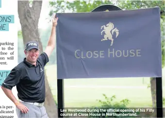  ??  ?? Lee Westwood during the official opening of his Filly course at Close House in Northumber­land.