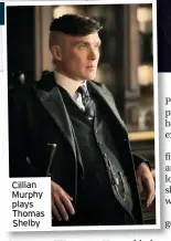  ??  ?? Cillian Murphy plays Thomas Shelby