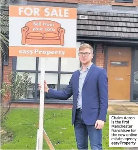  ??  ?? Chaim Aaron is the first Manchester franchisee for the new online estate agency easyProper­ty