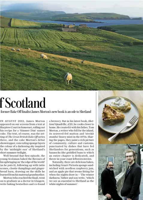  ??  ?? From top Shetland, the inspiratio­n for James Morton’s latest cookbook; his apple pie; Morton with father and co-author Tom