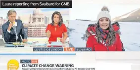  ?? ?? Laura reporting from Svalbard for GMB