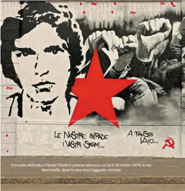  ?? ?? Il murale dedicato a Fausto Tinelli e Lorenzo Iannucci, uccisi il 18 marzo 1978, in via
Mancinello, dove fu loro teso l’agguato mortale