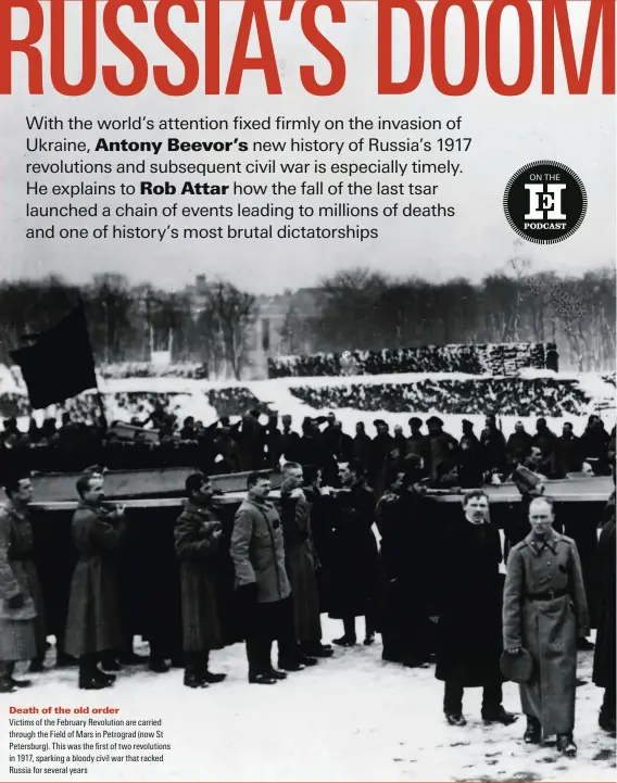  ?? ?? Death of the old order tictims of the debruary pevolution are carried through the dield of Mars in netrograd (now St 2etersDurg 6his was the first of two reXolution­s in 1917, sparking a bloody civil war that racked pussia for several years